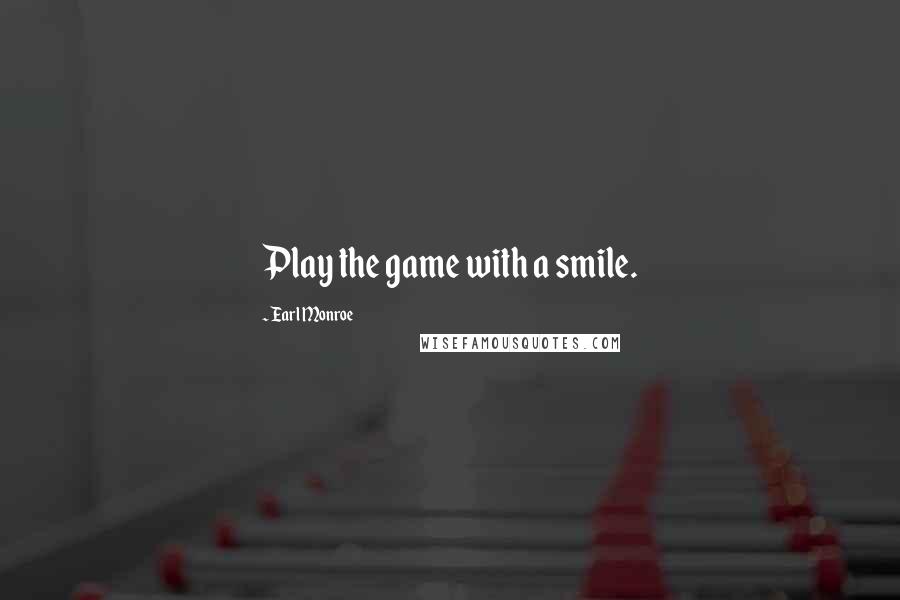 Earl Monroe quotes: Play the game with a smile.