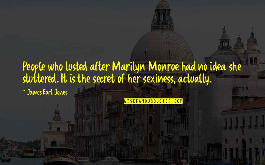 Earl Monroe Quotes By James Earl Jones: People who lusted after Marilyn Monroe had no