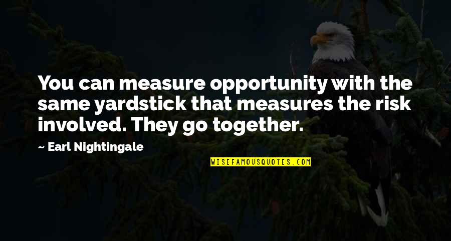 Earl Nightingale Quotes By Earl Nightingale: You can measure opportunity with the same yardstick