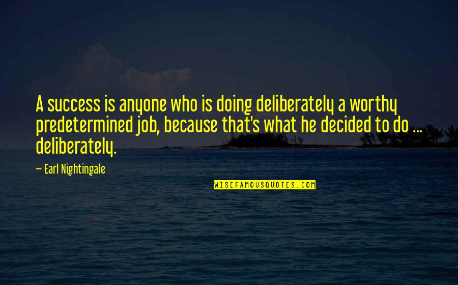 Earl Nightingale Quotes By Earl Nightingale: A success is anyone who is doing deliberately