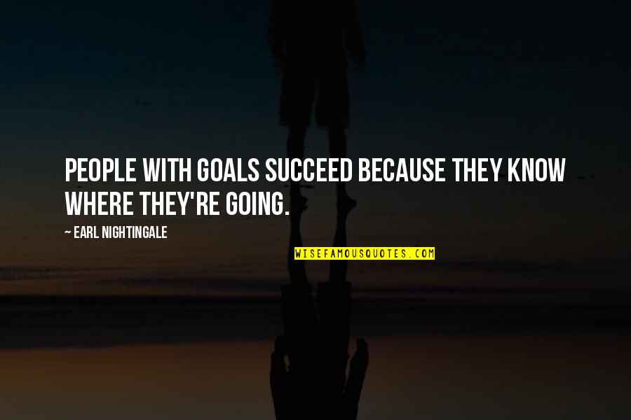 Earl Nightingale Quotes By Earl Nightingale: People with goals succeed because they know where