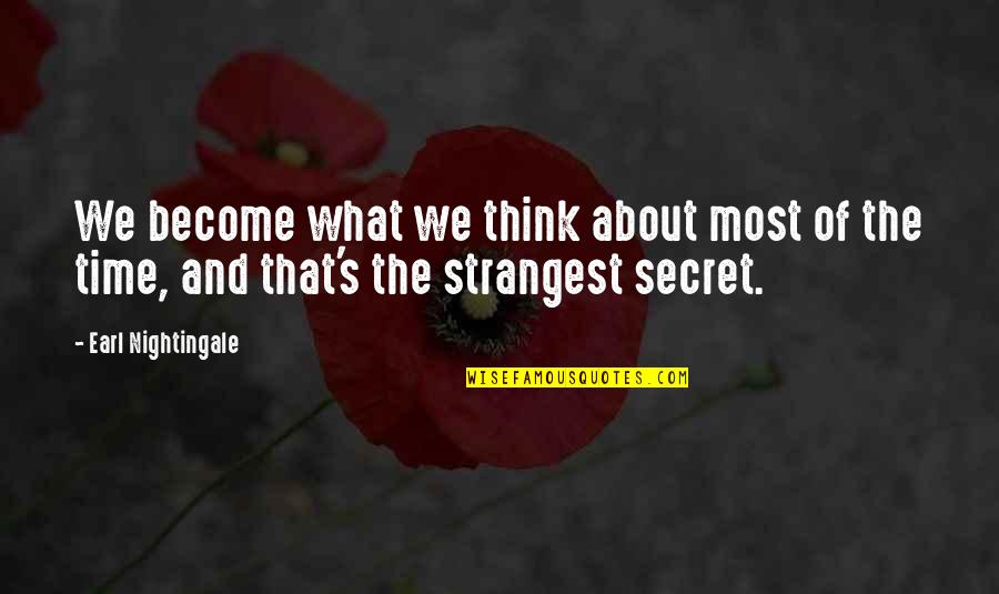 Earl Nightingale Quotes By Earl Nightingale: We become what we think about most of