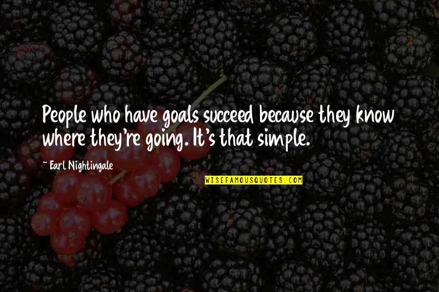 Earl Nightingale Quotes By Earl Nightingale: People who have goals succeed because they know