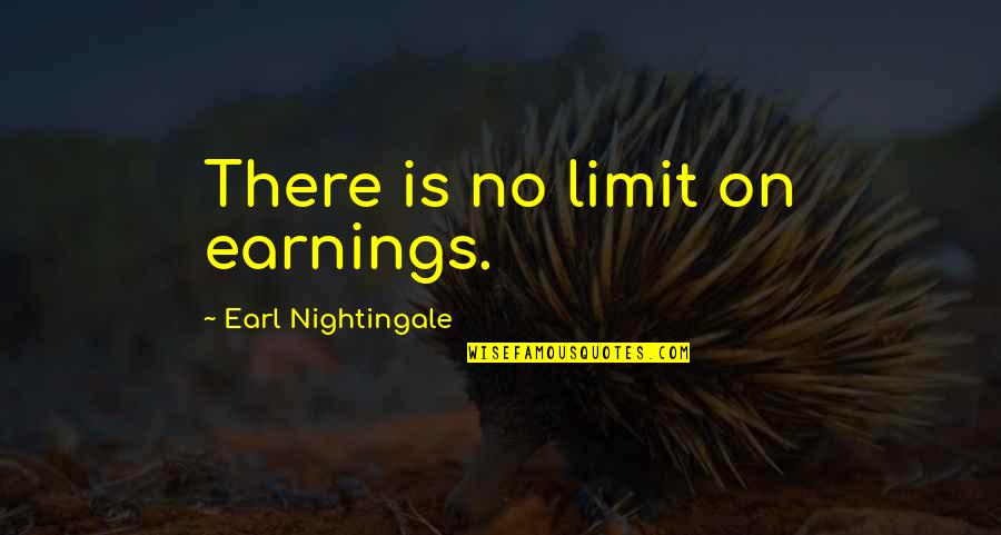 Earl Nightingale Quotes By Earl Nightingale: There is no limit on earnings.