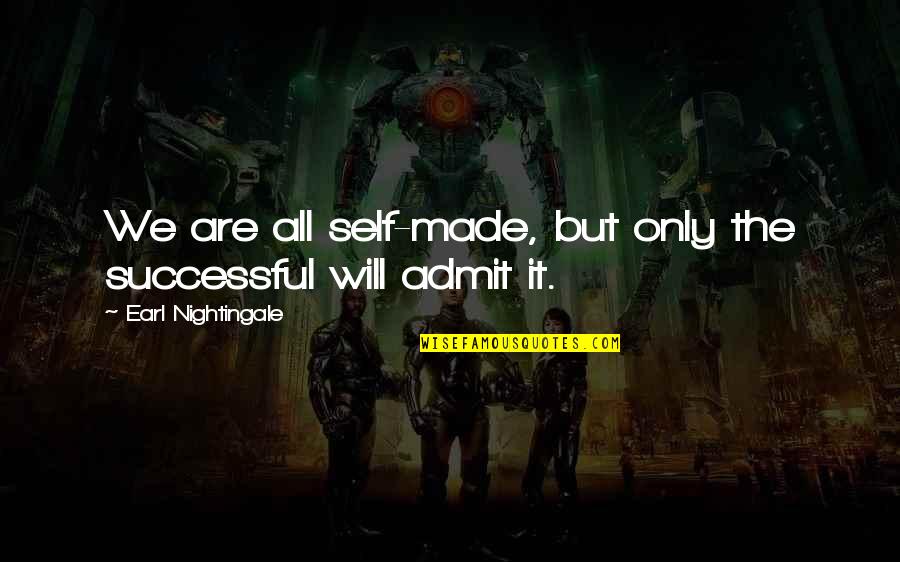 Earl Nightingale Quotes By Earl Nightingale: We are all self-made, but only the successful