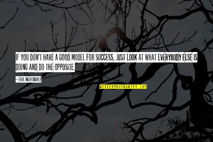 Earl Nightingale Quotes By Earl Nightingale: If you don't have a good model for