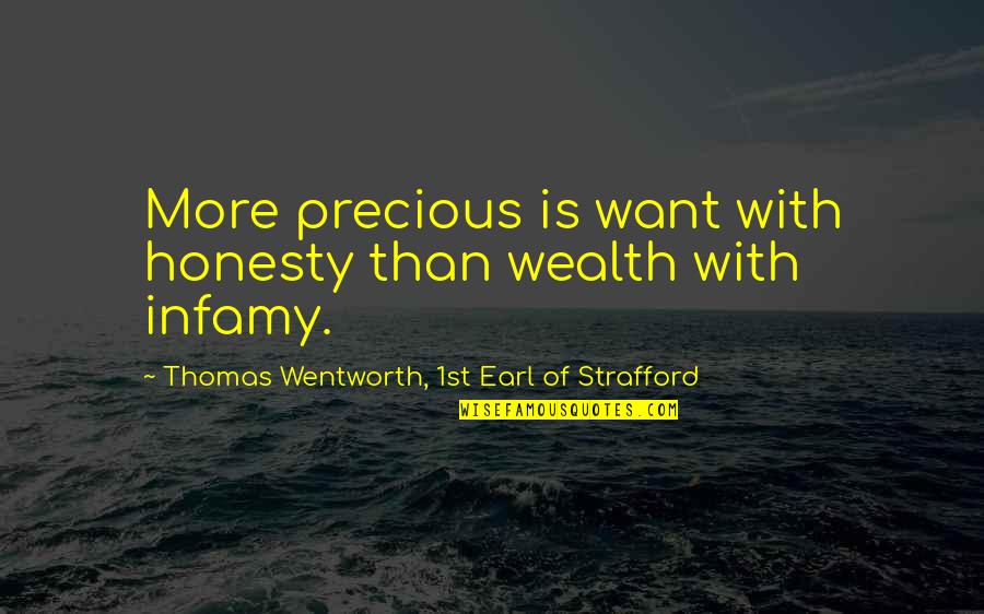 Earl Of Strafford Quotes By Thomas Wentworth, 1st Earl Of Strafford: More precious is want with honesty than wealth