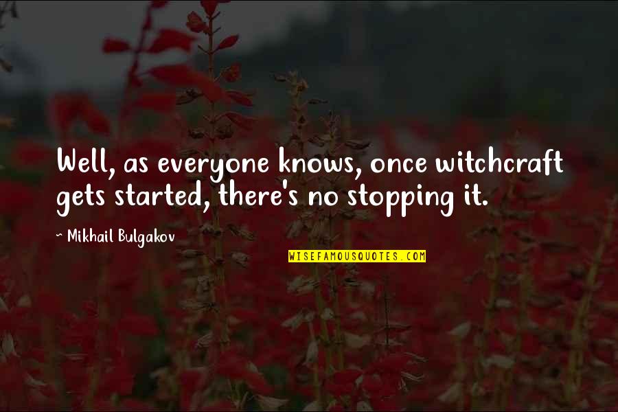 Earl Of Surrey Quotes By Mikhail Bulgakov: Well, as everyone knows, once witchcraft gets started,