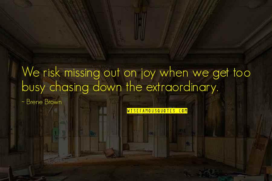 Earl Purdy Quotes By Brene Brown: We risk missing out on joy when we