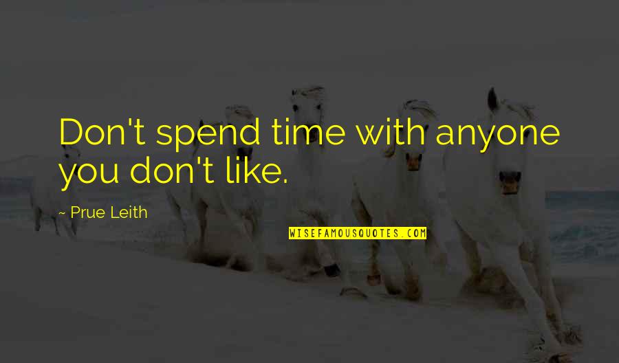 Earl Sanderson Quotes By Prue Leith: Don't spend time with anyone you don't like.