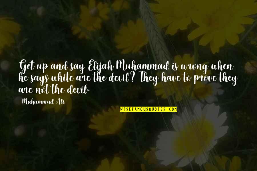 Earl Scheib Quotes By Muhammad Ali: Get up and say Elijah Muhammad is wrong Earl Scheib Quotes By Muhammad Ali: Get up and say Elijah Muhammad is wrong