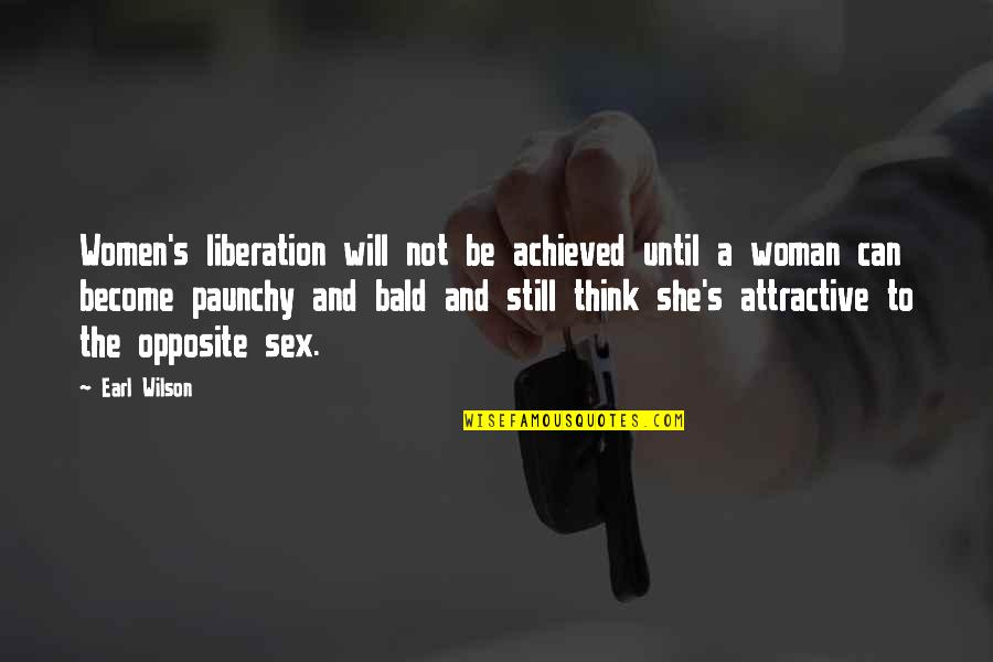 Earl Wilson Quotes By Earl Wilson: Women's liberation will not be achieved until a