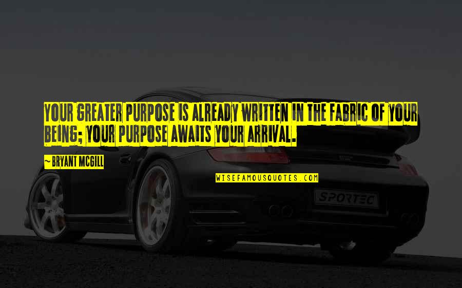 Earland Charles Quotes By Bryant McGill: Your greater purpose is already written in the Earland Charles Quotes By Bryant McGill: Your greater purpose is already written in the