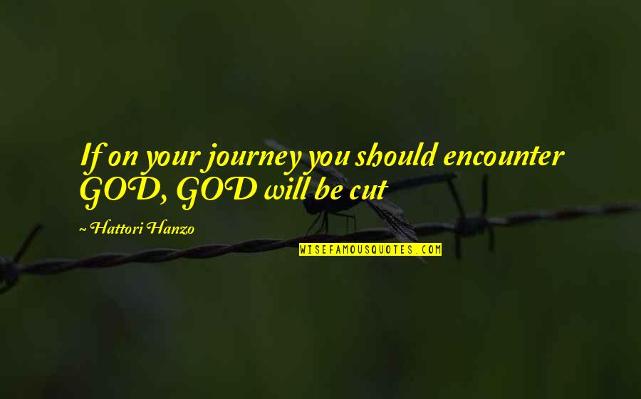 Earlands Custom Quotes By Hattori Hanzo: If on your journey you should encounter GOD,