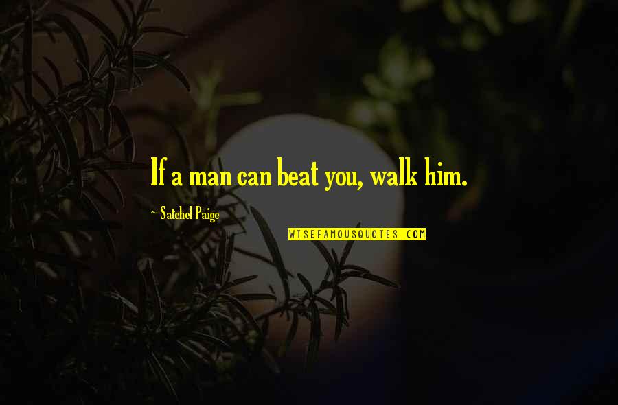 Earlands Custom Quotes By Satchel Paige: If a man can beat you, walk him.