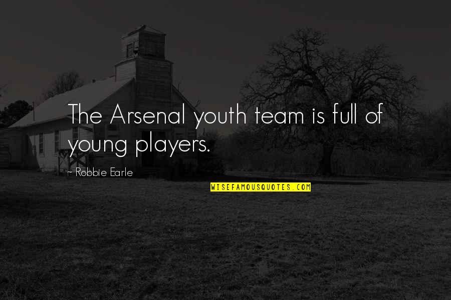 Earle Quotes By Robbie Earle: The Arsenal youth team is full of young Earle Quotes By Robbie Earle: The Arsenal youth team is full of young