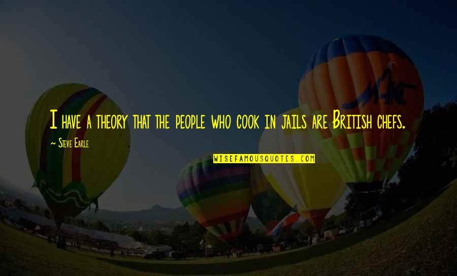 Earle Quotes By Steve Earle: I have a theory that the people who