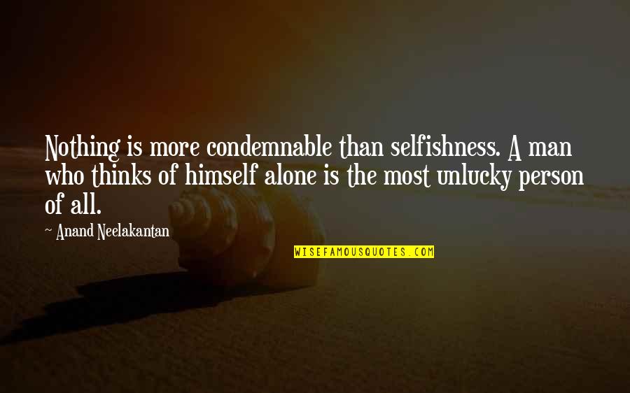 Earleen Campo Quotes By Anand Neelakantan: Nothing is more condemnable than selfishness. A man