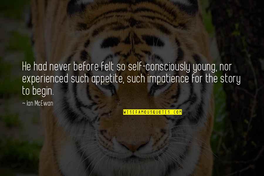 Earlene Rentz Quotes By Ian McEwan: He had never before felt so self-consciously young,