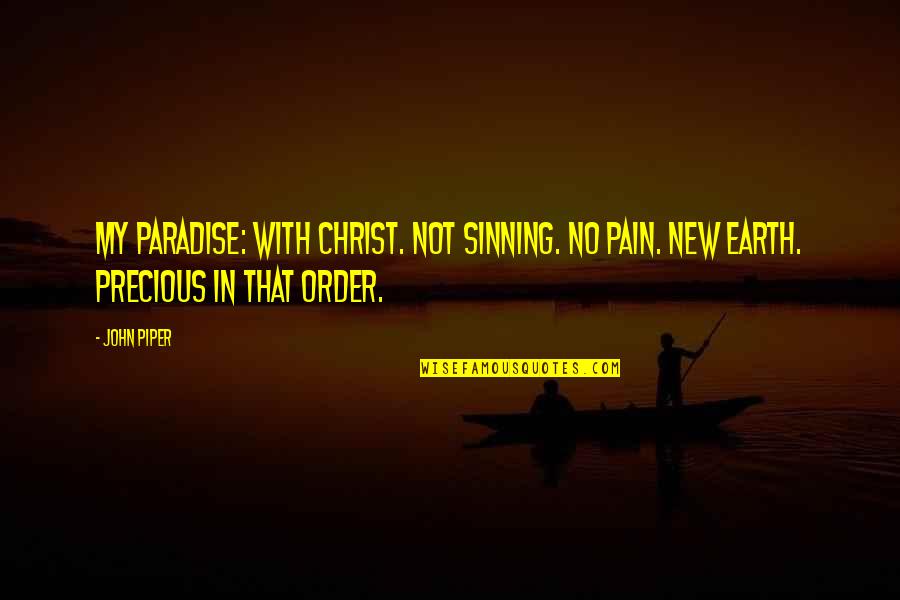 Earleywine Fired Quotes By John Piper: My Paradise: With Christ. Not sinning. No pain.