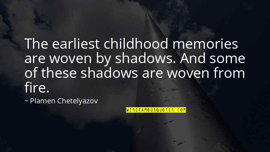 Earliest Memories Quotes By Plamen Chetelyazov: The earliest childhood memories are woven by shadows.