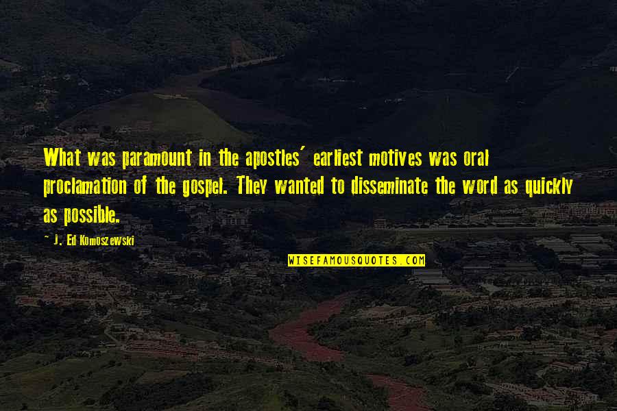 Earliest Quotes By J. Ed Komoszewski: What was paramount in the apostles' earliest motives