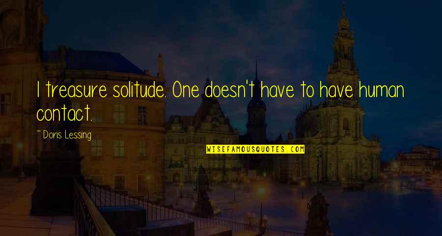 Earliness Synonyms Quotes By Doris Lessing: I treasure solitude. One doesn't have to have
