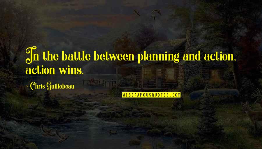 Earlobe Quotes By Chris Guillebeau: In the battle between planning and action, action