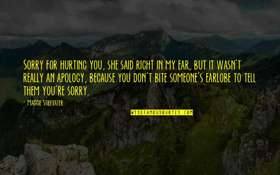 Earlobe Quotes By Maggie Stiefvater: Sorry for hurting you, she said right in