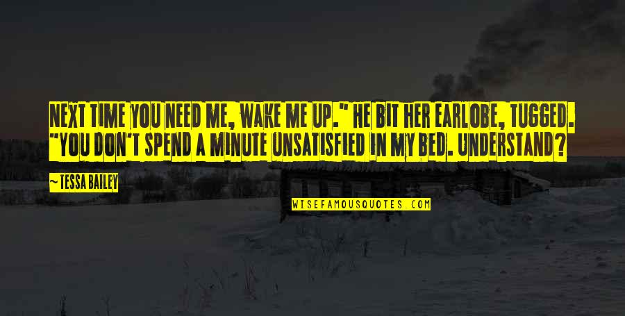 Earlobe Quotes By Tessa Bailey: Next time you need me, wake me up."