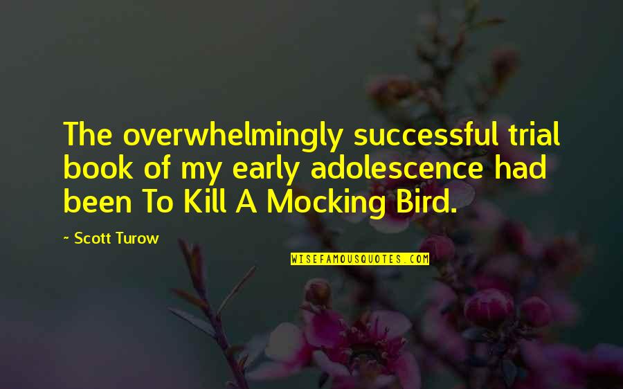 Early Adolescence Quotes By Scott Turow: The overwhelmingly successful trial book of my early