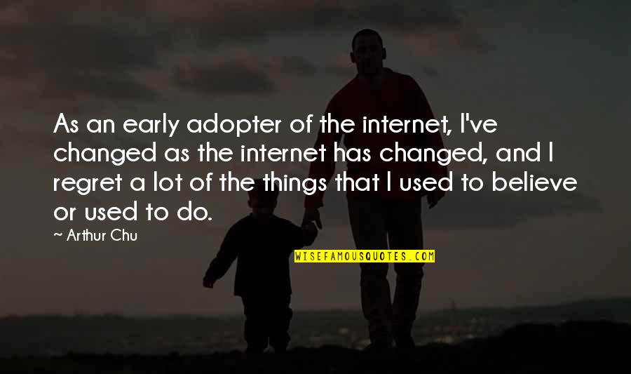 Early Adopter Quotes By Arthur Chu: As an early adopter of the internet, I've Early Adopter Quotes By Arthur Chu: As an early adopter of the internet, I've