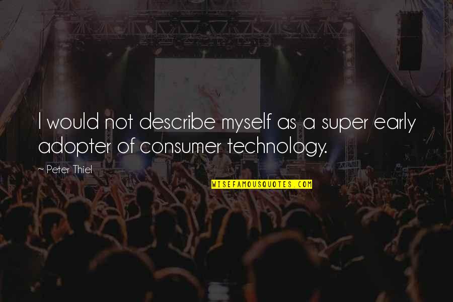 Early Adopter Quotes By Peter Thiel: I would not describe myself as a super