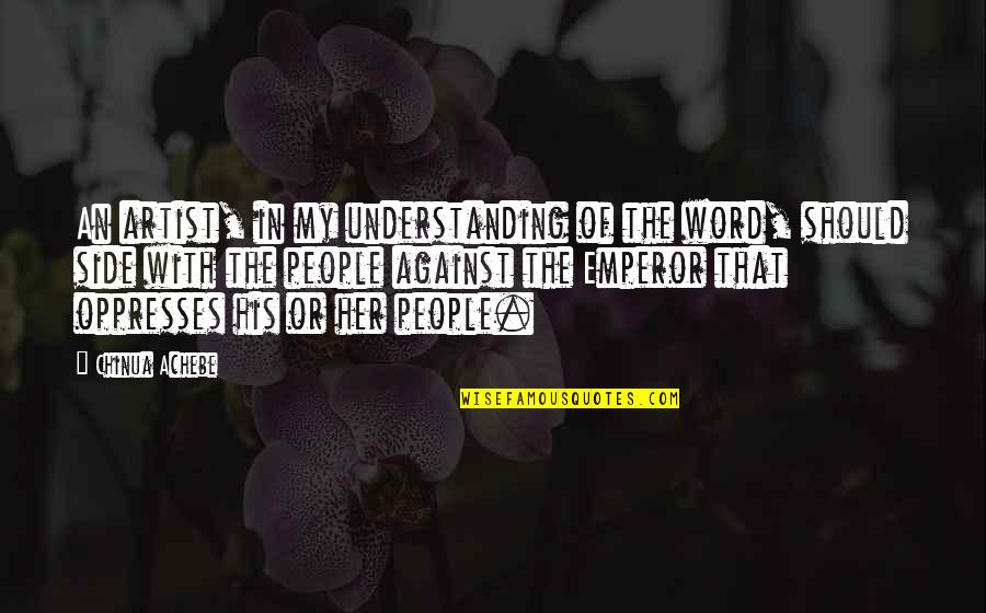 Early Adopters Quotes By Chinua Achebe: An artist, in my understanding of the word, Early Adopters Quotes By Chinua Achebe: An artist, in my understanding of the word,