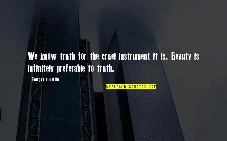 Early Adopters Quotes By George R R Martin: We know truth for the cruel instrument it Early Adopters Quotes By George R R Martin: We know truth for the cruel instrument it