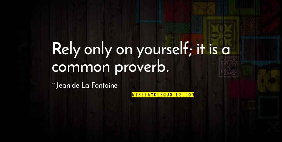 Early Adulthood Quotes By Jean De La Fontaine: Rely only on yourself; it is a common