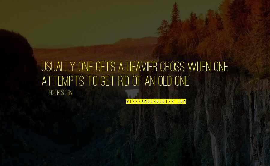 Early America Quotes By Edith Stein: Usually one gets a heavier cross when one