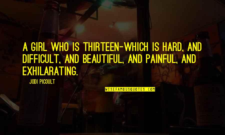 Early And Associates Quotes By Jodi Picoult: A girl who is thirteen-which is hard, and Early And Associates Quotes By Jodi Picoult: A girl who is thirteen-which is hard, and