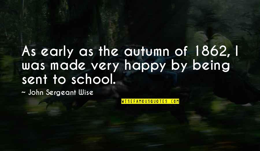 Early Autumn Quotes By John Sergeant Wise: As early as the autumn of 1862, I