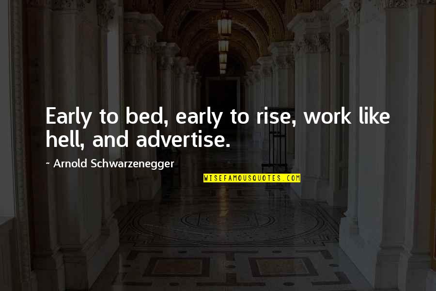 Early Bed Quotes By Arnold Schwarzenegger: Early to bed, early to rise, work like Early Bed Quotes By Arnold Schwarzenegger: Early to bed, early to rise, work like