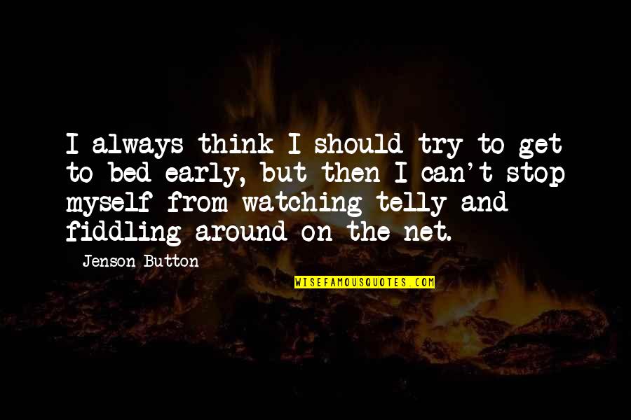 Early Bed Quotes By Jenson Button: I always think I should try to get Early Bed Quotes By Jenson Button: I always think I should try to get