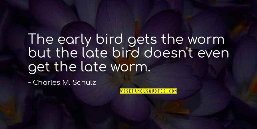 Early Bird Gets The Worm And Other Quotes By Charles M. Schulz: The early bird gets the worm but the