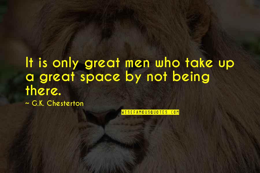 Early Birthday Present Quotes By G.K. Chesterton: It is only great men who take up