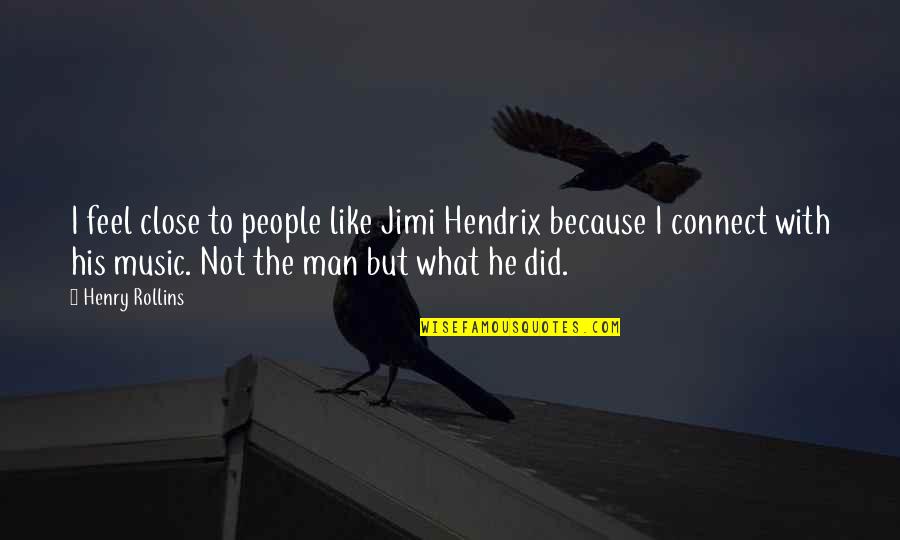 Early Booking Quotes By Henry Rollins: I feel close to people like Jimi Hendrix