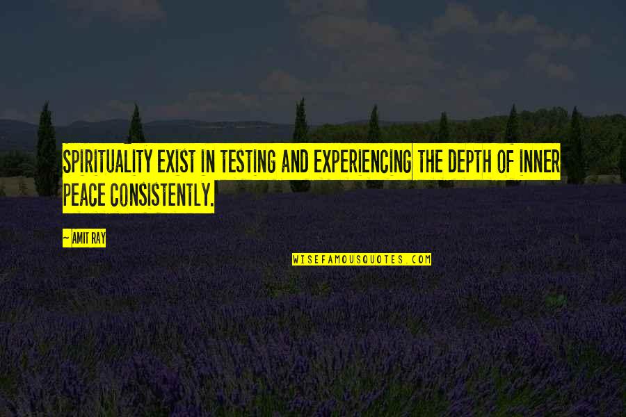 Early Childhood Curriculum Quotes By Amit Ray: Spirituality exist in testing and experiencing the depth