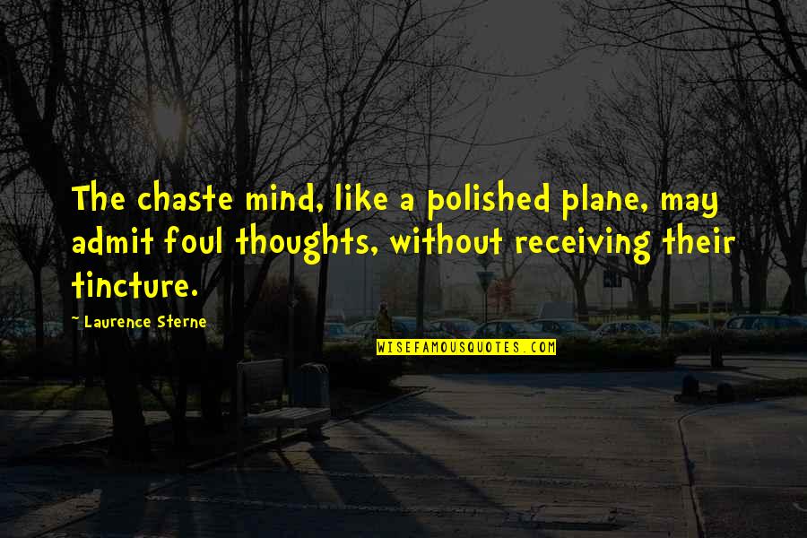 Early Childhood Curriculum Quotes By Laurence Sterne: The chaste mind, like a polished plane, may