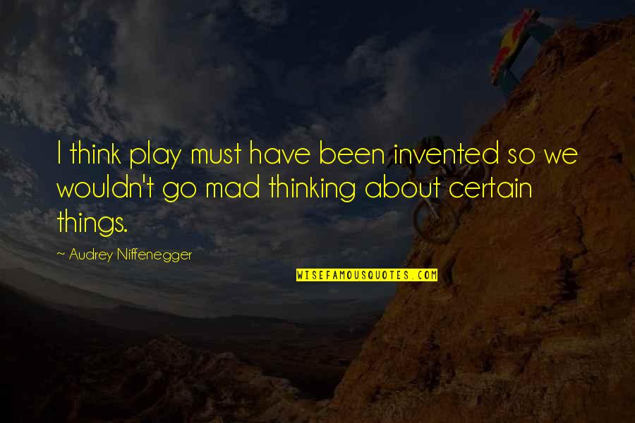 Early Childhood Education And Play Quotes By Audrey Niffenegger: I think play must have been invented so