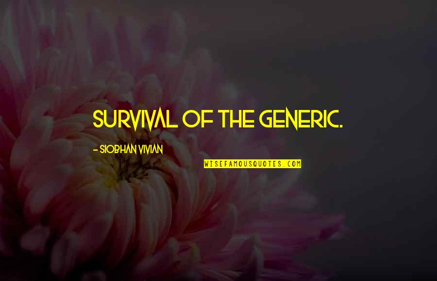 Early Childhood Philosophers Quotes By Siobhan Vivian: Survival of the generic.