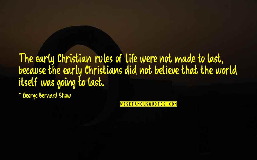 Early Christian Quotes By George Bernard Shaw: The early Christian rules of life were not