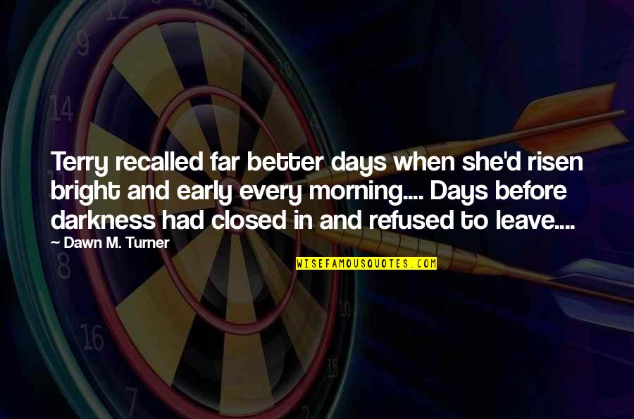 Early Dawn Quotes By Dawn M. Turner: Terry recalled far better days when she'd risen Early Dawn Quotes By Dawn M. Turner: Terry recalled far better days when she'd risen